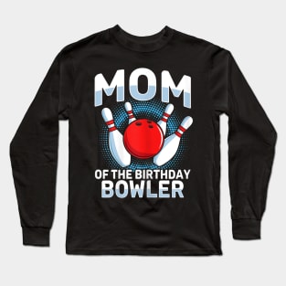 Mom Of The Birthday Bowler Bowling Party Family Matching Long Sleeve T-Shirt